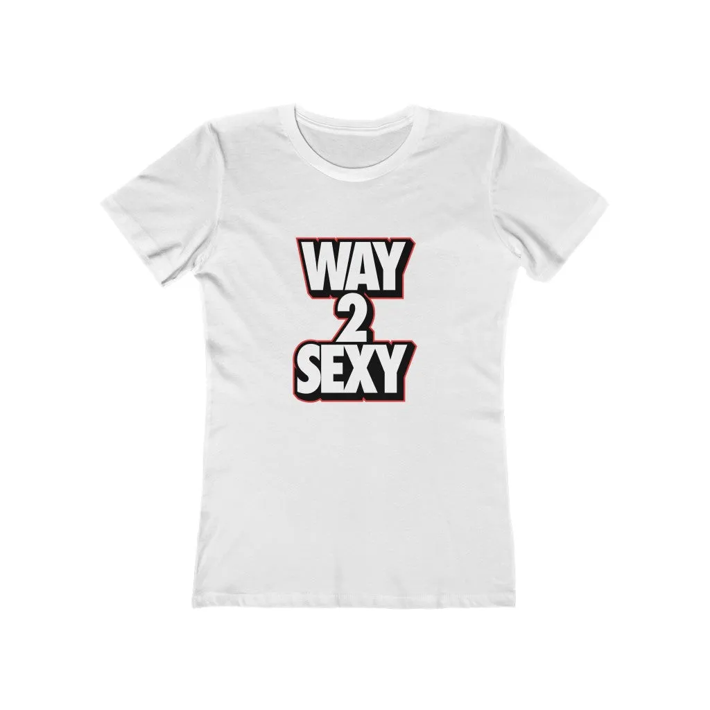 Way 2 Sexy ladies Women's Tee