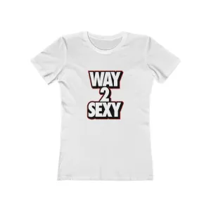 Way 2 Sexy ladies Women's Tee